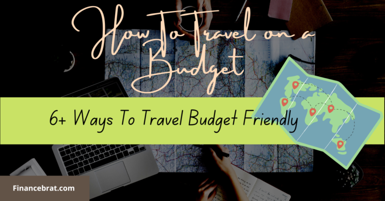 How To Travel on a Budget: 6+ Ways To Travel On A Budget